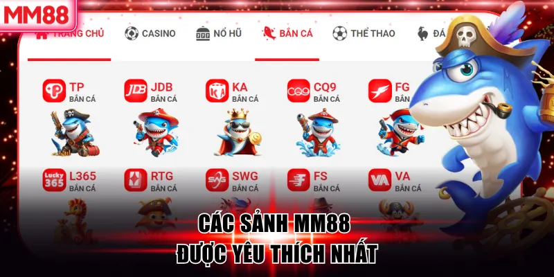Bắn cá MM88: Giải Trí Đỉnh Cao Và Thách Thức Vui Nhộn 7 Các Sảnh MM88 được yêu thích nhất