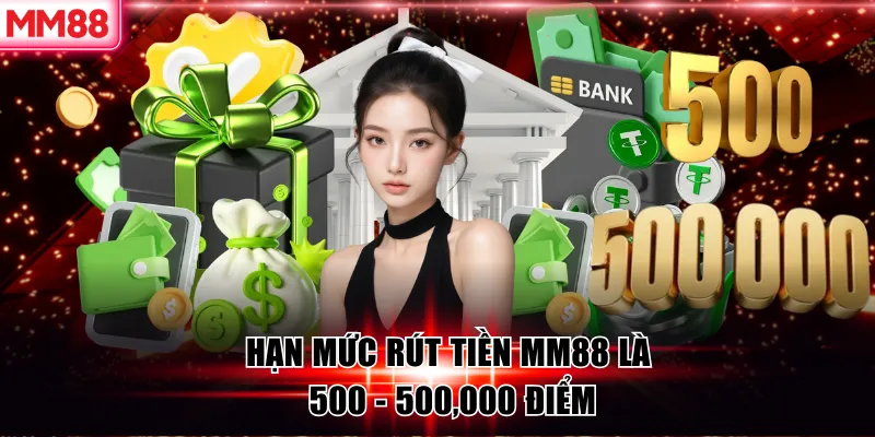 MM88 🌟 Link Vào Nhà Cái MM88 Top #1 Google VN 27 Hạn mức rút tiền MM88 là 500 - 500,000 điểm