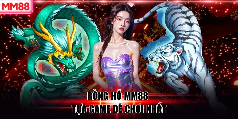 Rồng hỗ MM88 – tựa game dễ chơi nhất